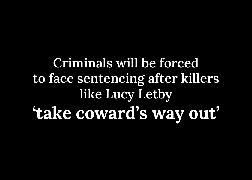 Criminals will be forced to face sentencing after killers like Lucy Letby ‘take coward’s way out’